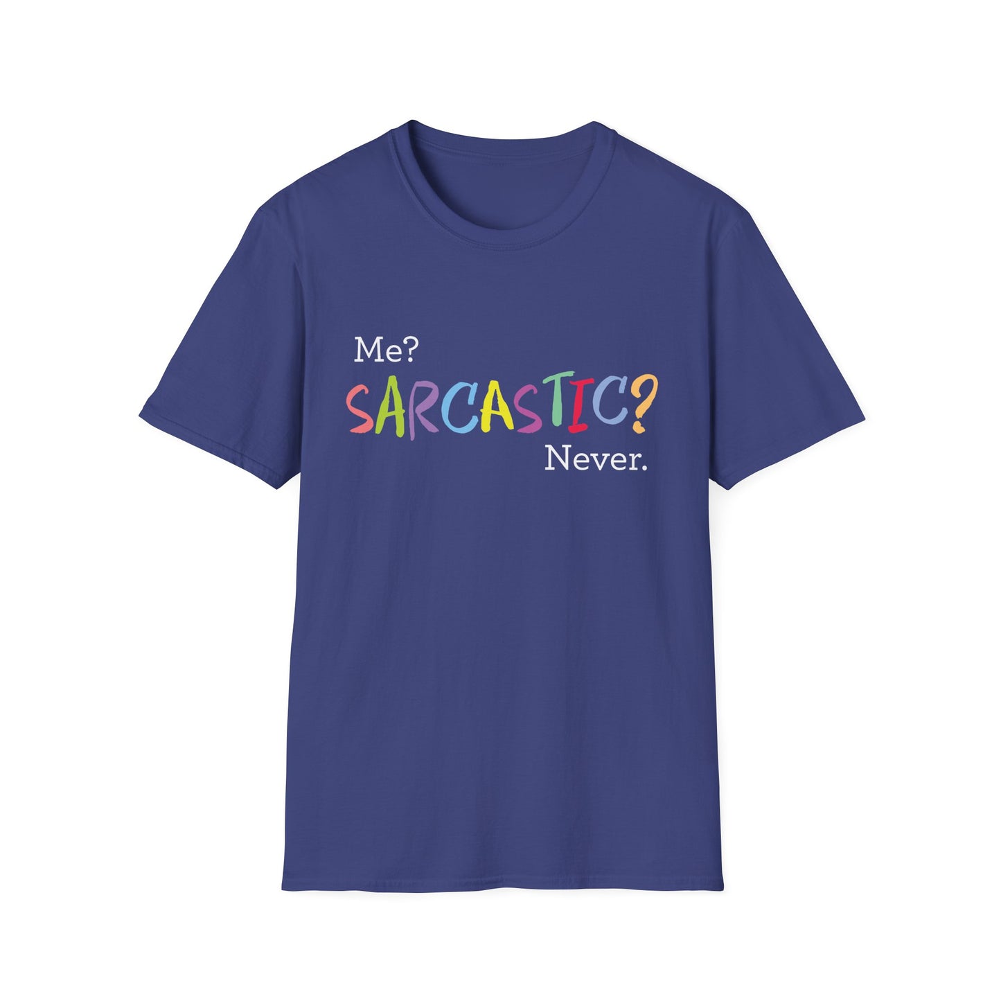 Me? SARCASTIC? Never. - Unisex Softstyle T-Shirt