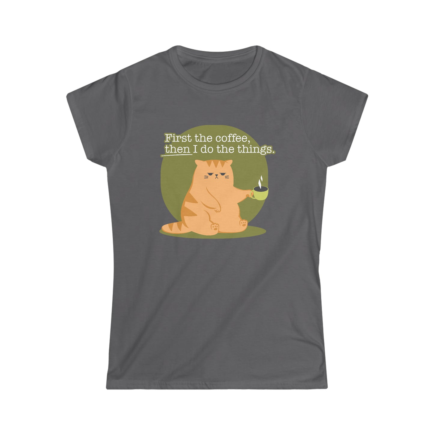 First the Coffee, Then I Do the Things - Women's Softstyle Tee