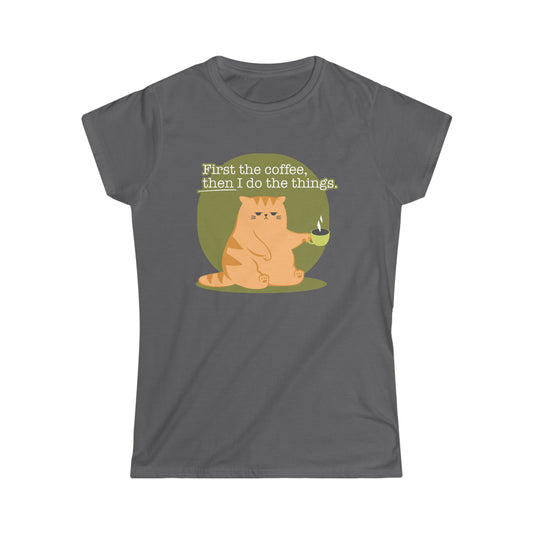 First the Coffee, Then I Do the Things - Women's Softstyle Tee