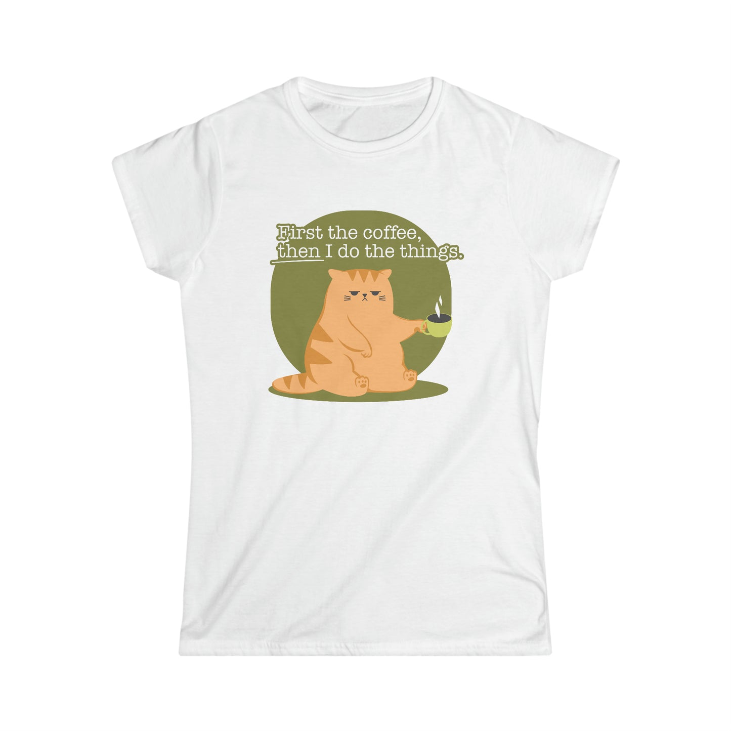 First the Coffee, Then I Do the Things - Women's Softstyle Tee