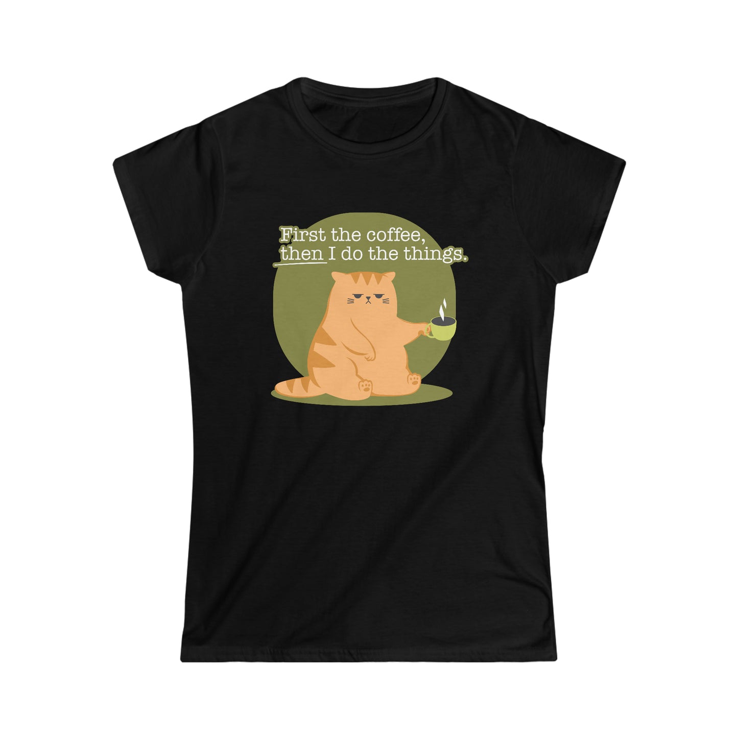 First the Coffee, Then I Do the Things - Women's Softstyle Tee