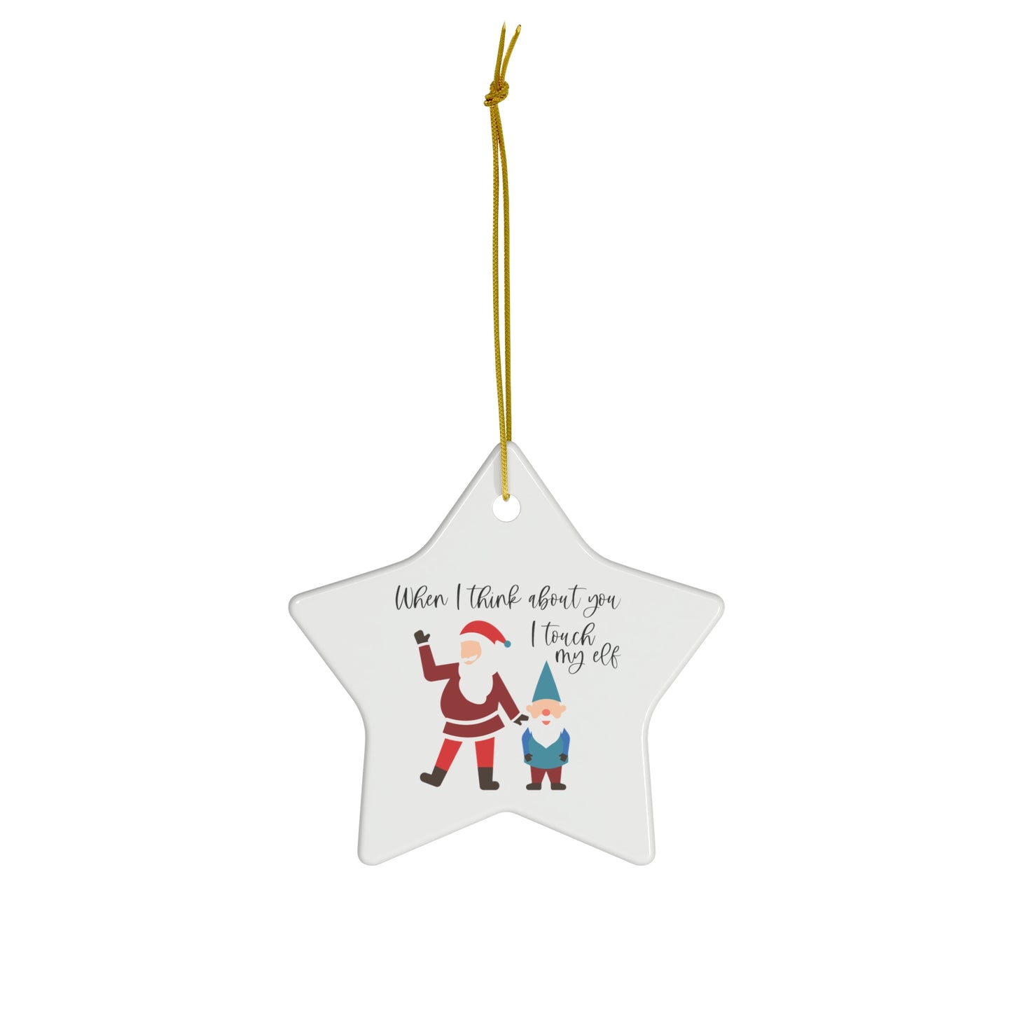 When I Think About You I Touch My Elf - Ceramic Ornament, Star