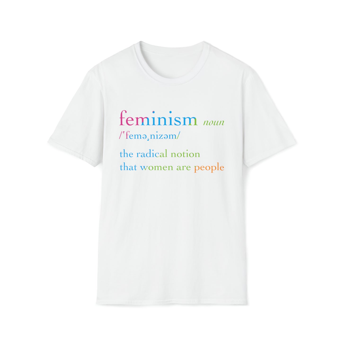 Feminism: The Radical Notion That Women Are People - Unisex Softstyle T-Shirt