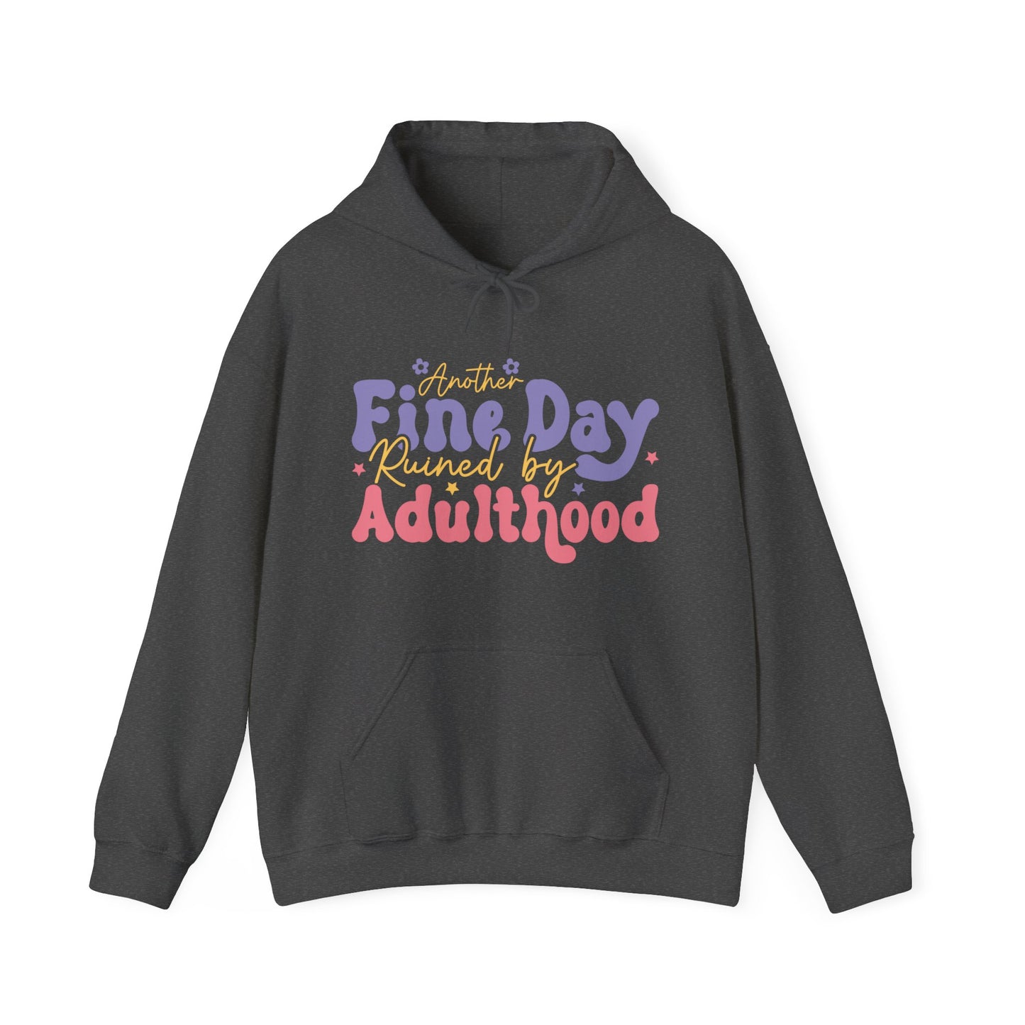 Another Fine Day Ruined by Adulthood - Unisex Heavy Blend™ Hooded Sweatshirt