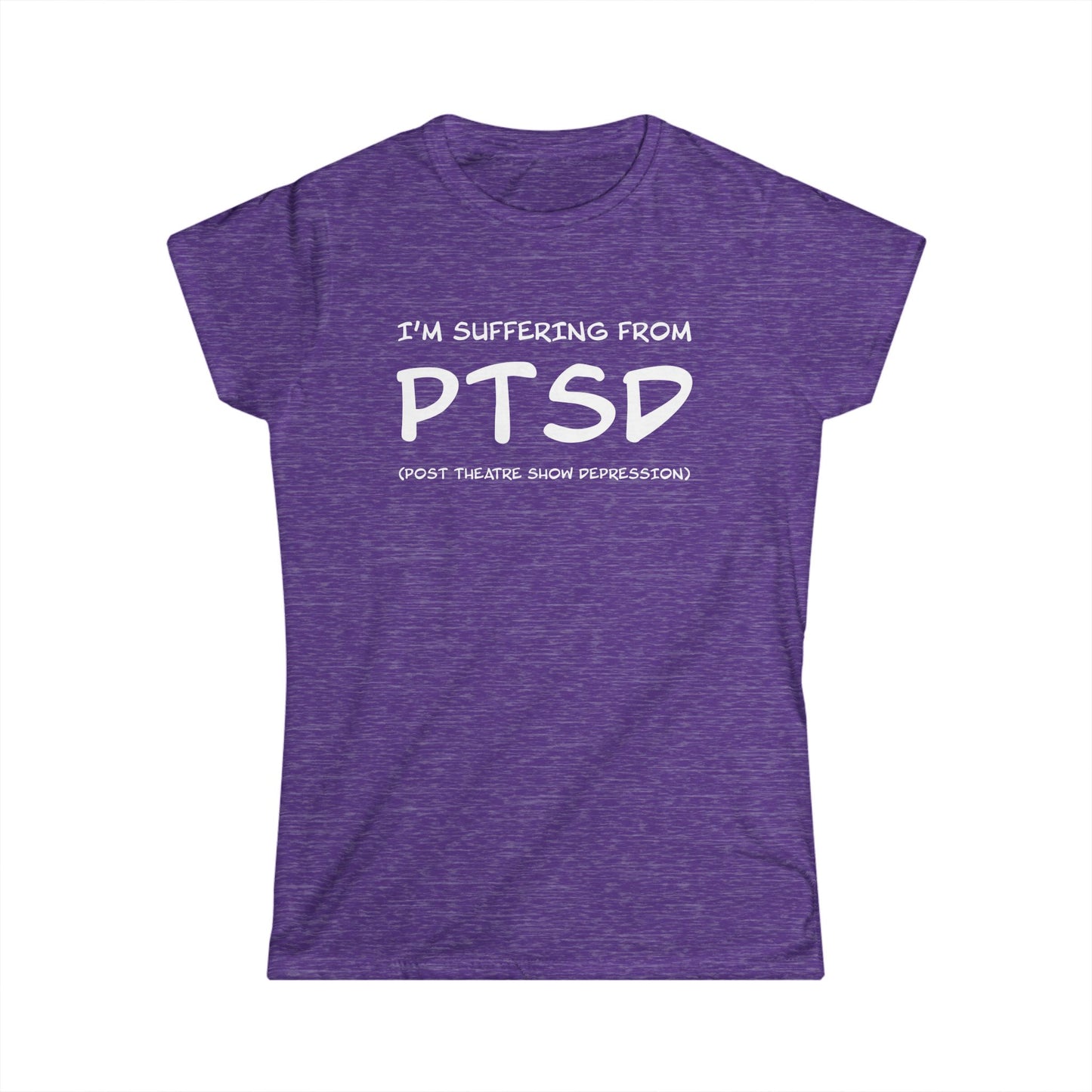I'm Suffering From PTSD (Post Theatre Show Depression) - Theatre Series - Women's Softstyle Tee