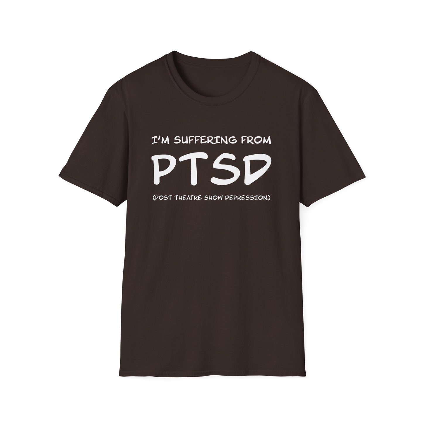I'm Suffering From PTSD (Post Theatre Show Depression) - Theatre Series - Unisex Softstyle T-Shirt