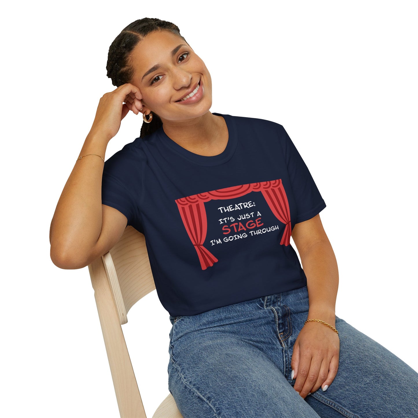 Theatre: It's Just a Stage I'm Going Through - Theatre Series - Unisex Softstyle T-Shirt