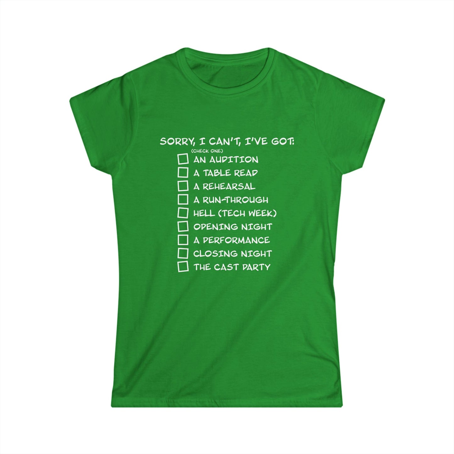 Sorry, I Can't, I've Got... - Theatre Series - Women's Softstyle Tee
