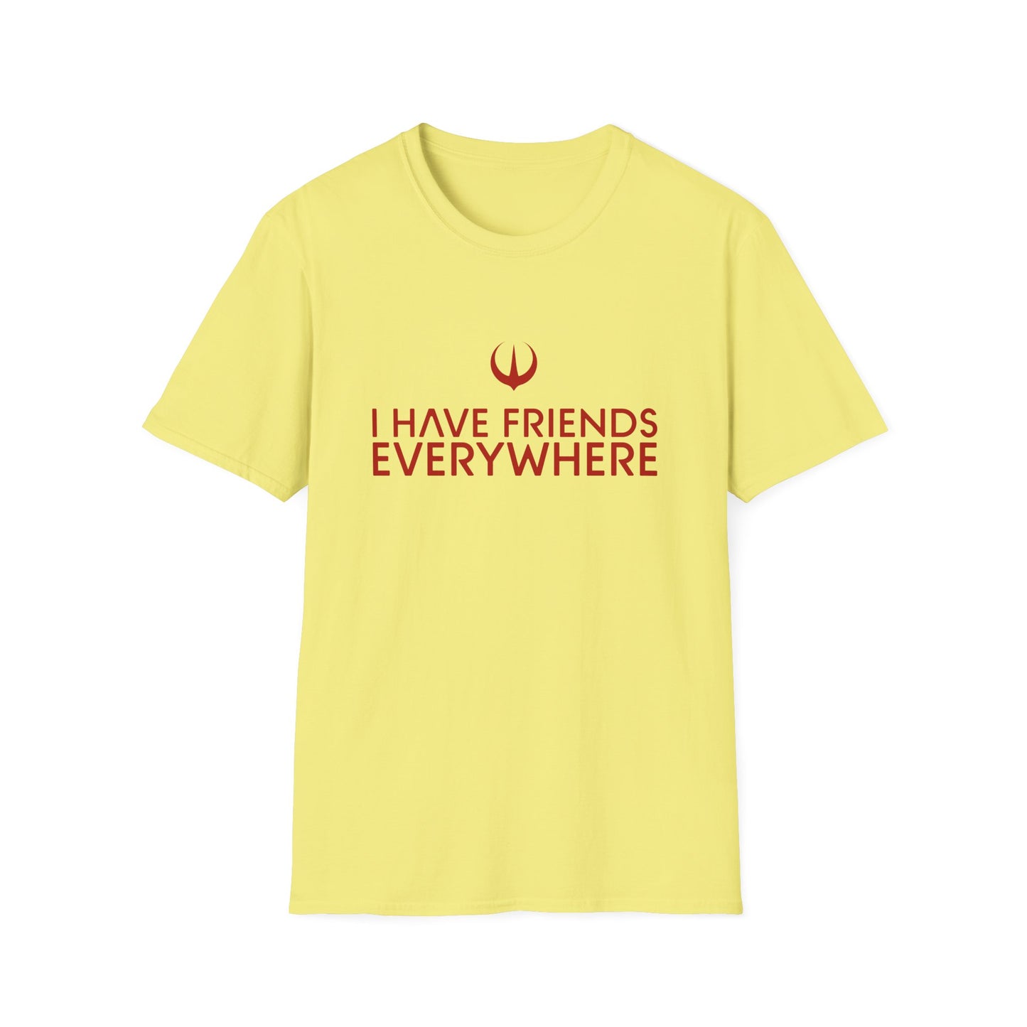 I Have Friends Everywhere - Unisex Softstyle T-Shirt