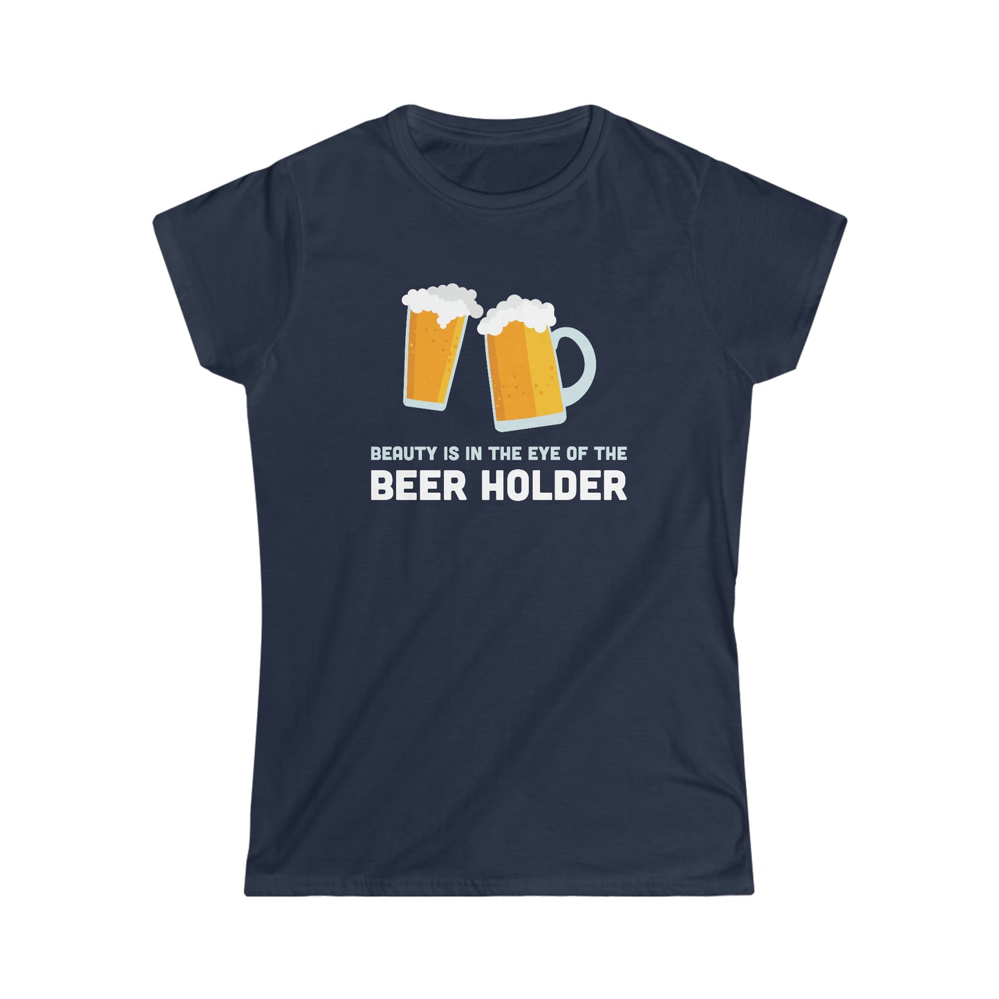 Beauty is in the Eye of the Beer Holder - Women's Softstyle Tee