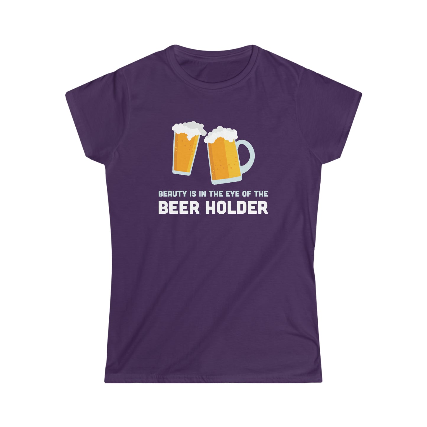 Beauty is in the Eye of the Beer Holder - Women's Softstyle Tee