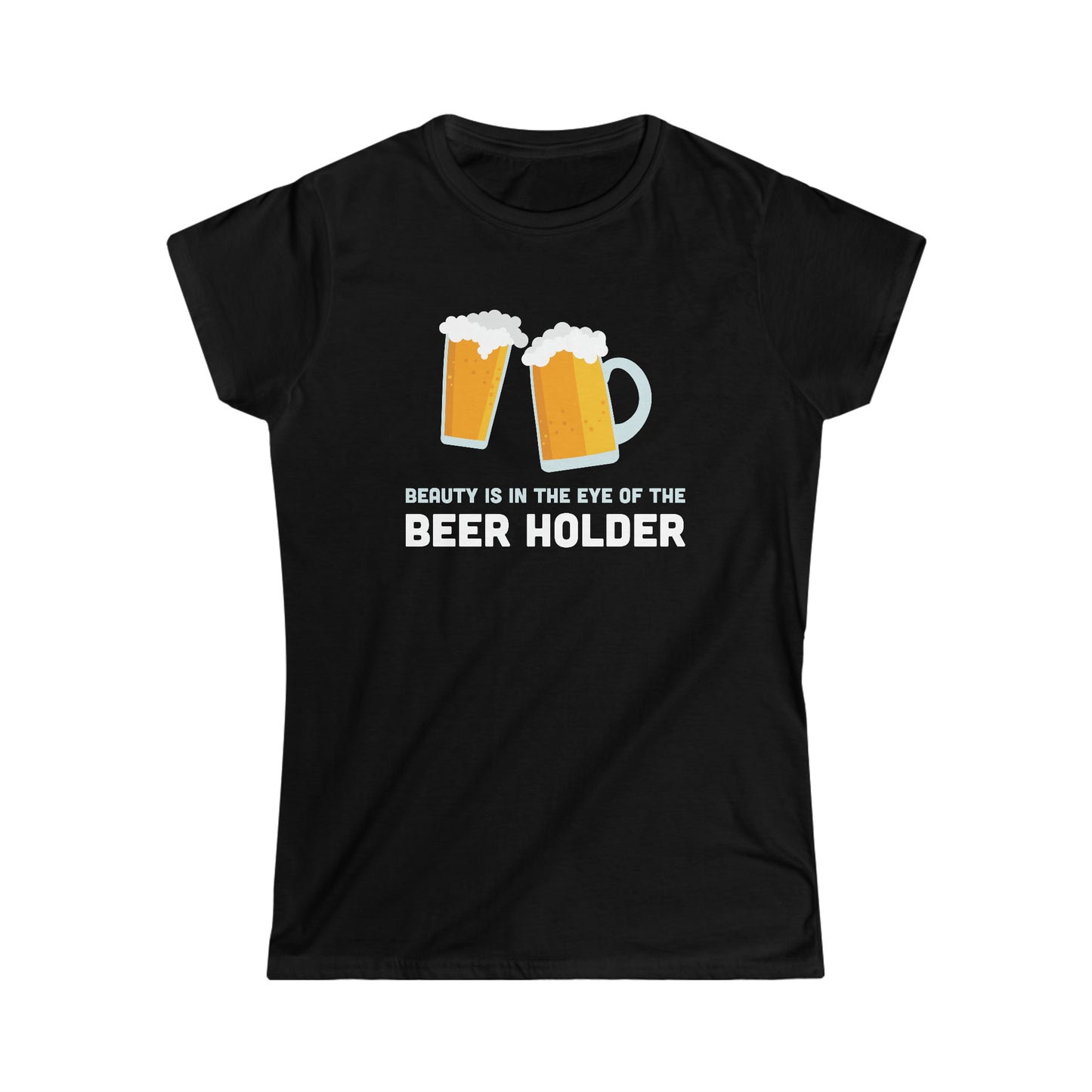 Beauty is in the Eye of the Beer Holder - Women's Softstyle Tee