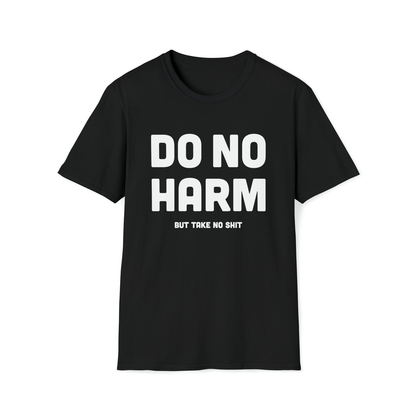 Do No Harm (But Take No Sh*t) - Unisex Softstyle T-Shirt