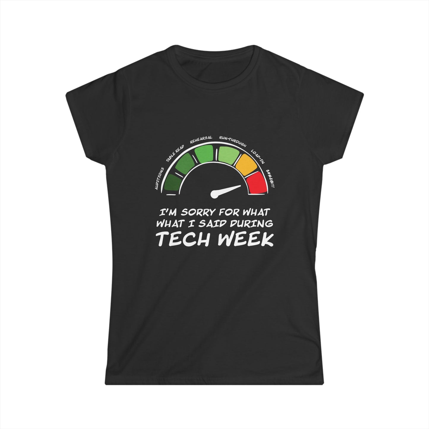 I'm Sorry For What I Said During Tech Week - Theatre Series - Women's Softstyle Tee