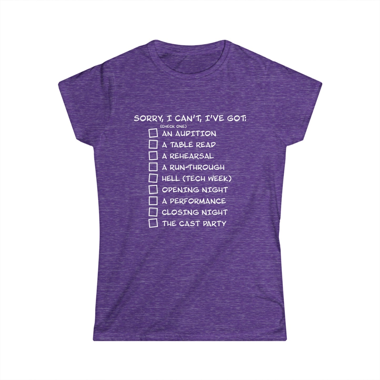 Sorry, I Can't, I've Got... - Theatre Series - Women's Softstyle Tee