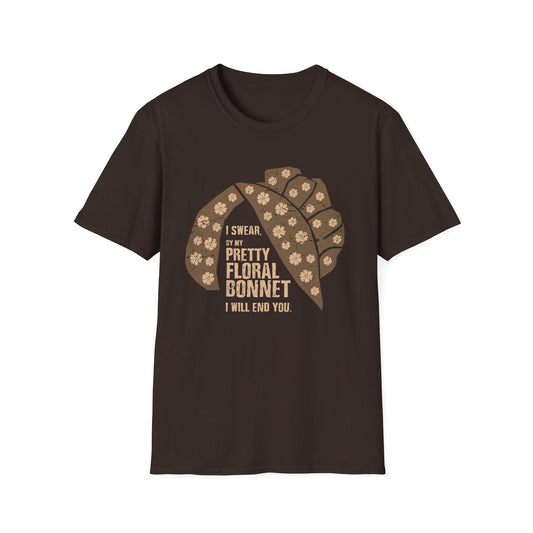 I Swear By My Pretty Floral Bonnet, I Will End You - Unisex Softstyle T-Shirt