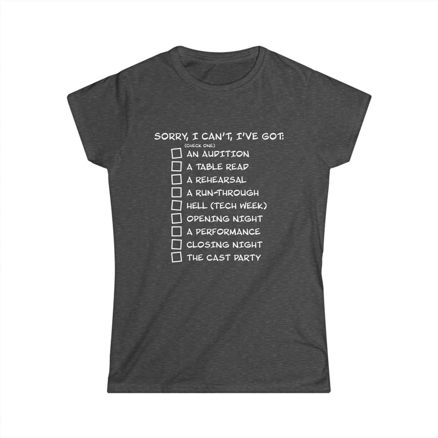 Sorry, I Can't, I've Got... - Theatre Series - Women's Softstyle Tee