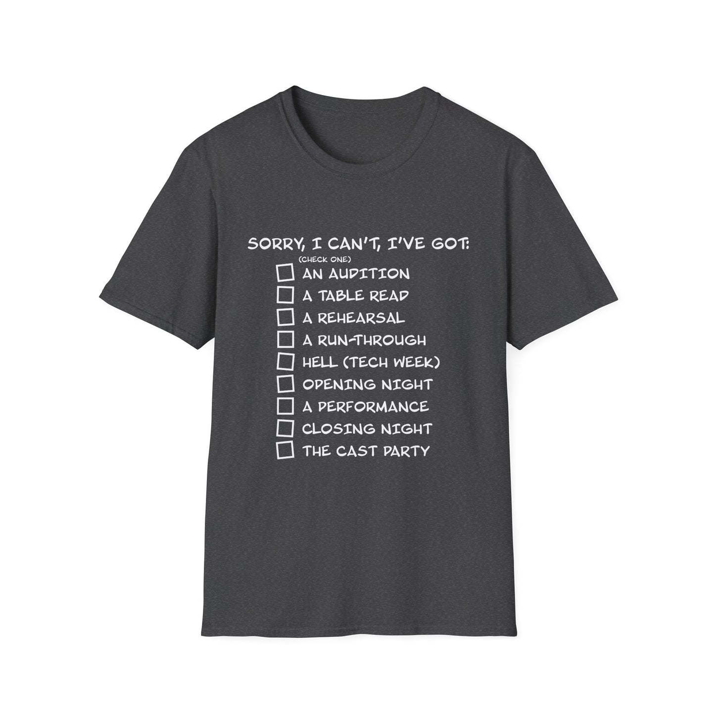 Sorry, I Can't, I've Got... - Theatre Series - Unisex Softstyle T-Shirt