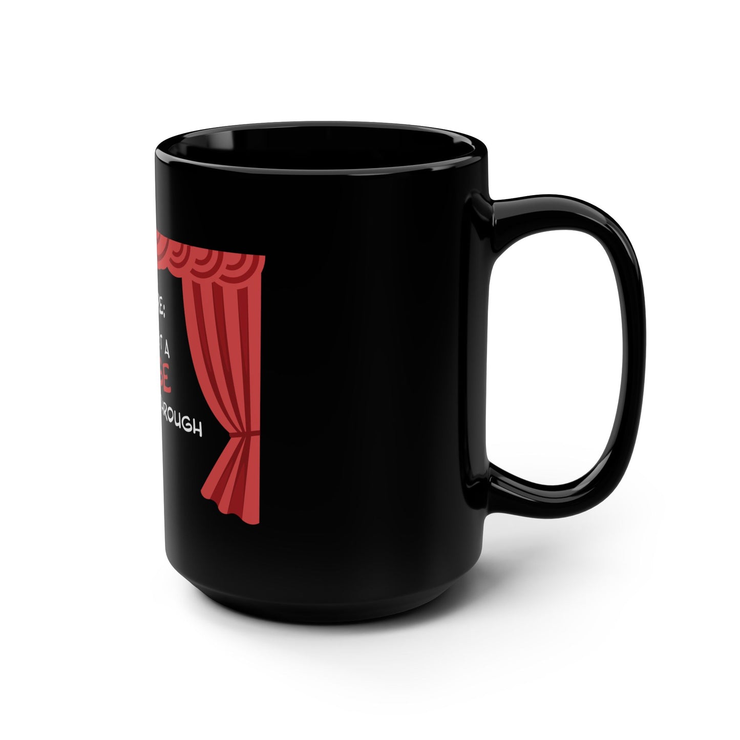 Theatre: It's Just a Stage I'm Going Through - Theatre Series - Black Mug, 15oz