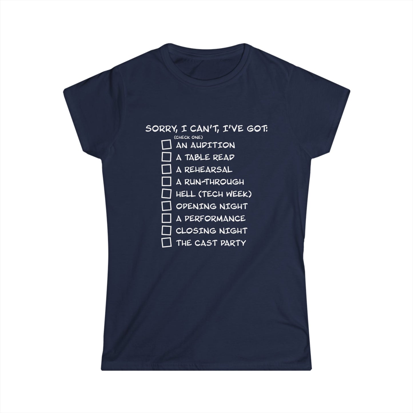 Sorry, I Can't, I've Got... - Theatre Series - Women's Softstyle Tee