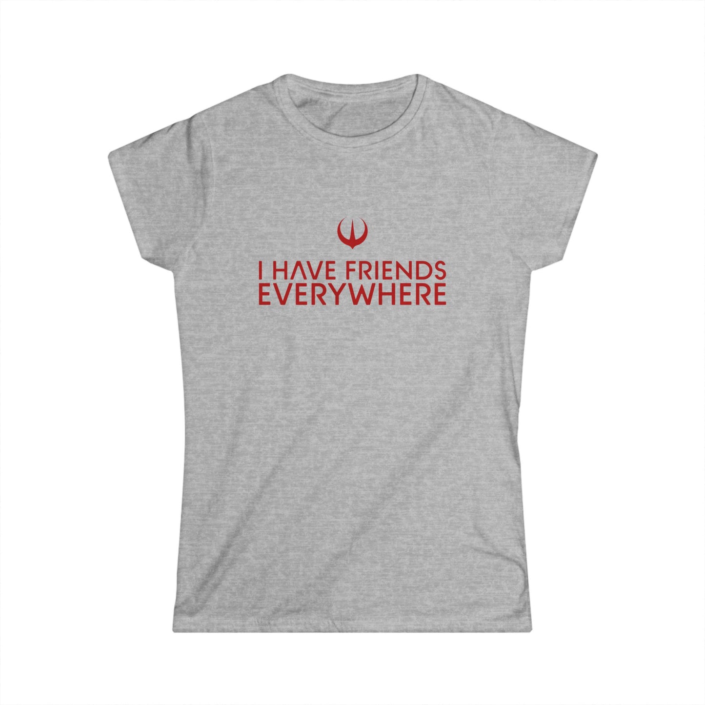 I Have Friends Everywhere - Women's Softstyle Tee