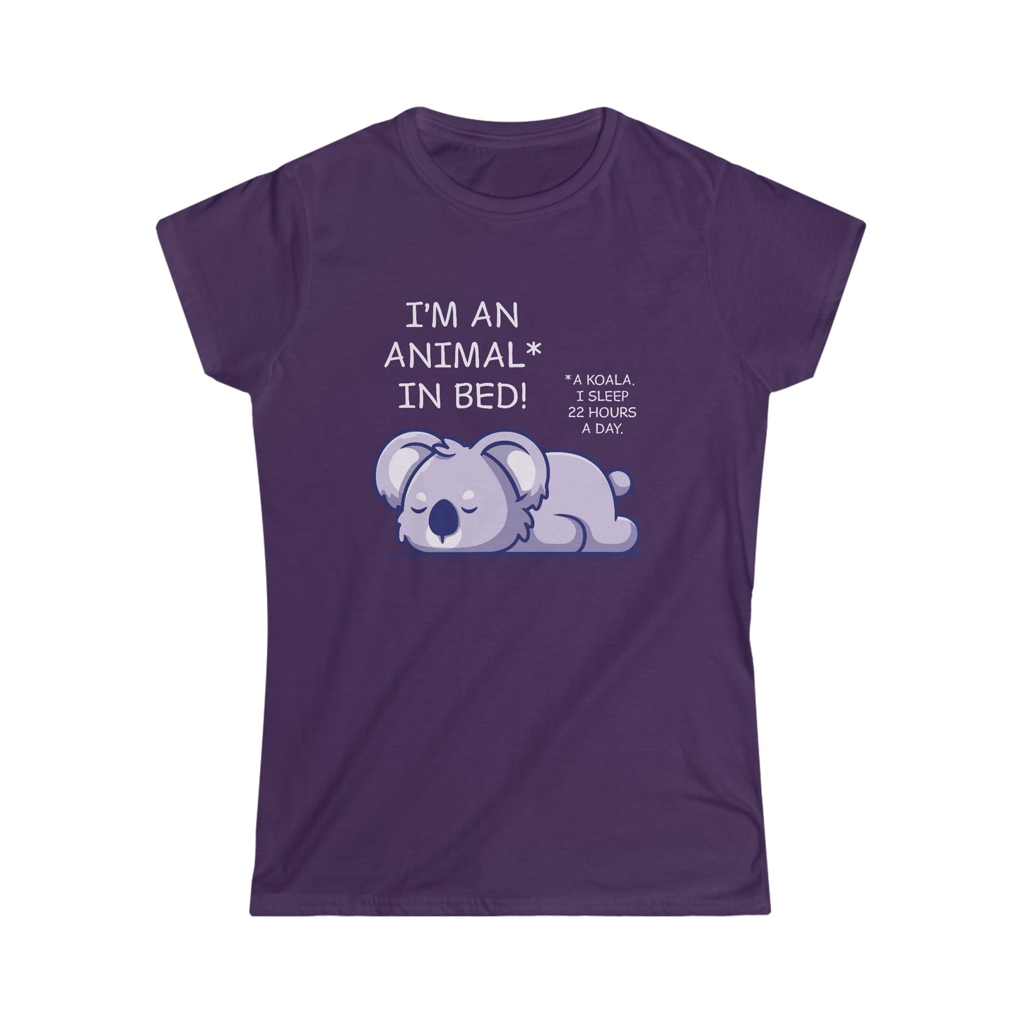 I'm an Animal in Bed! A Koala. I Sleep 22 Hours a Day - Women's Softstyle Tee