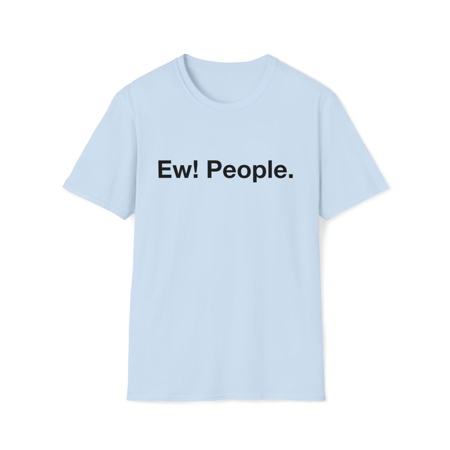 Ew! People. - Black Text - Unisex Softstyle T-Shirt