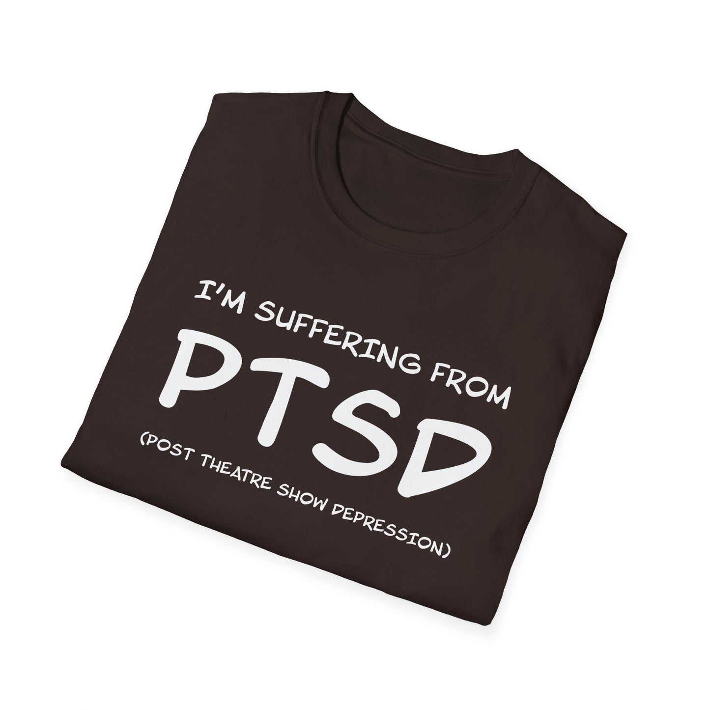 I'm Suffering From PTSD (Post Theatre Show Depression) - Theatre Series - Unisex Softstyle T-Shirt