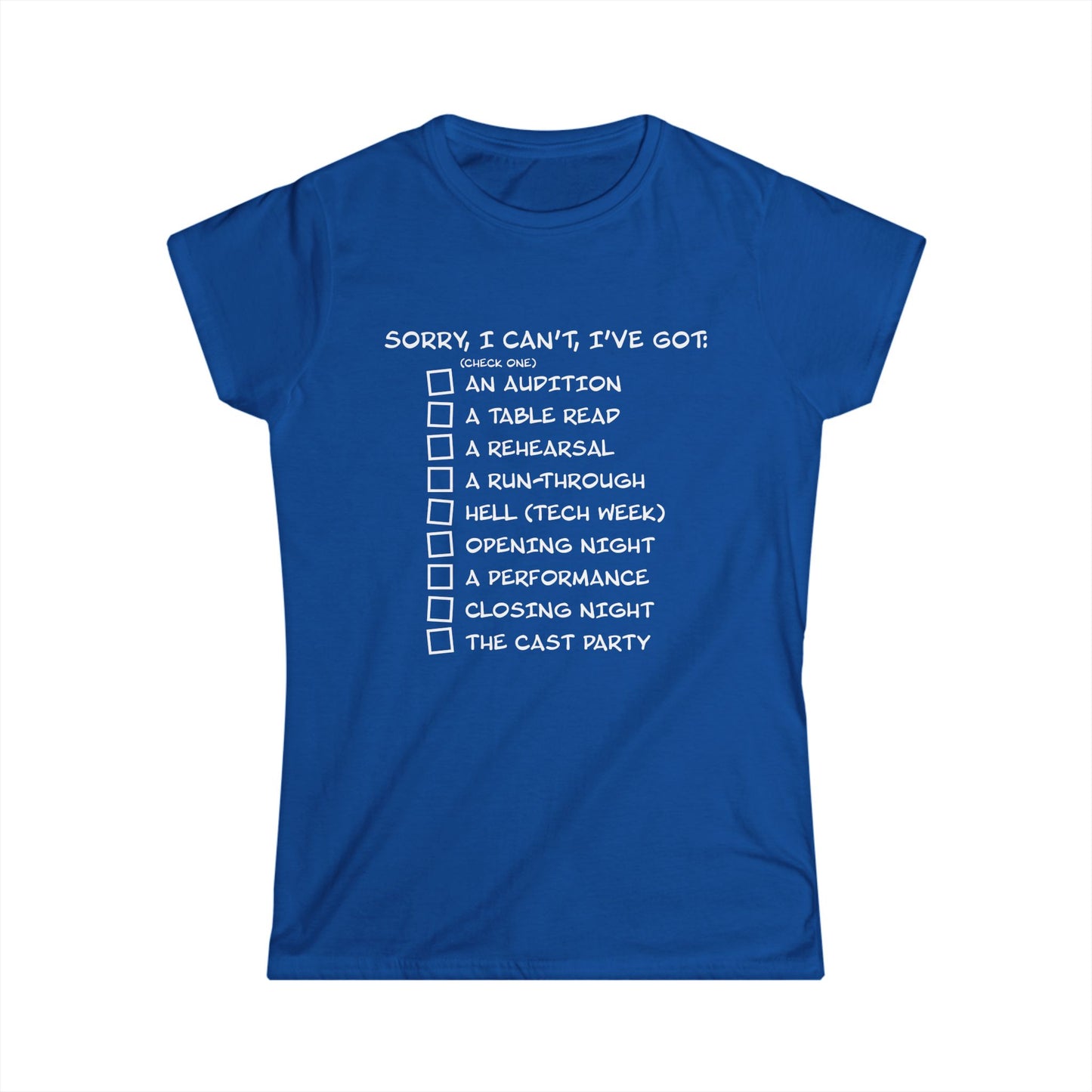 Sorry, I Can't, I've Got... - Theatre Series - Women's Softstyle Tee