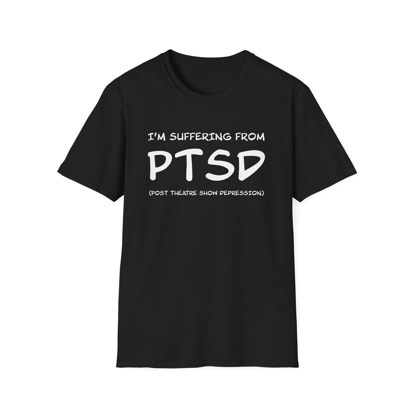 I'm Suffering From PTSD (Post Theatre Show Depression) - Theatre Series - Unisex Softstyle T-Shirt