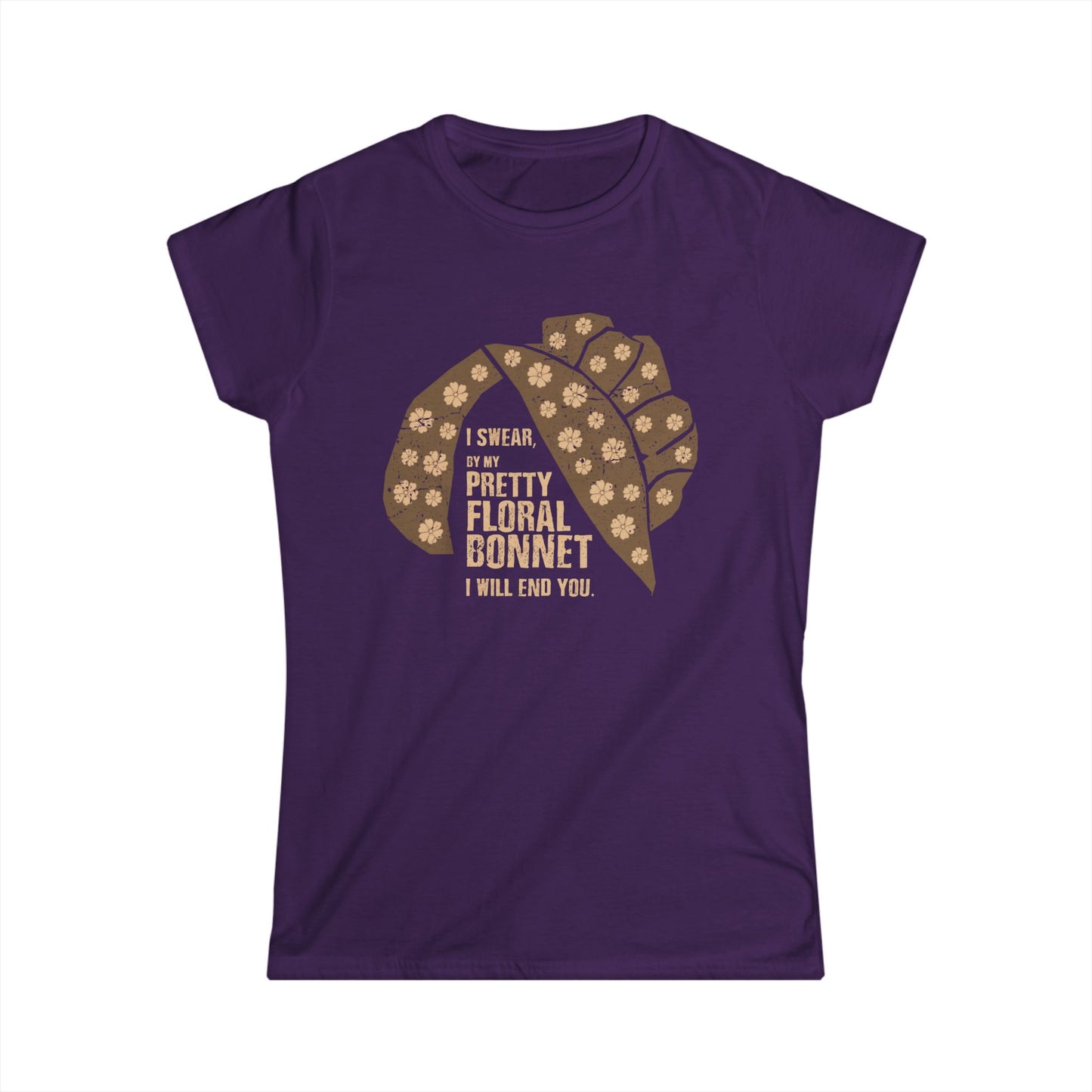 I Swear By My Pretty Floral Bonnet, I Will End You - Women's Softstyle Tee