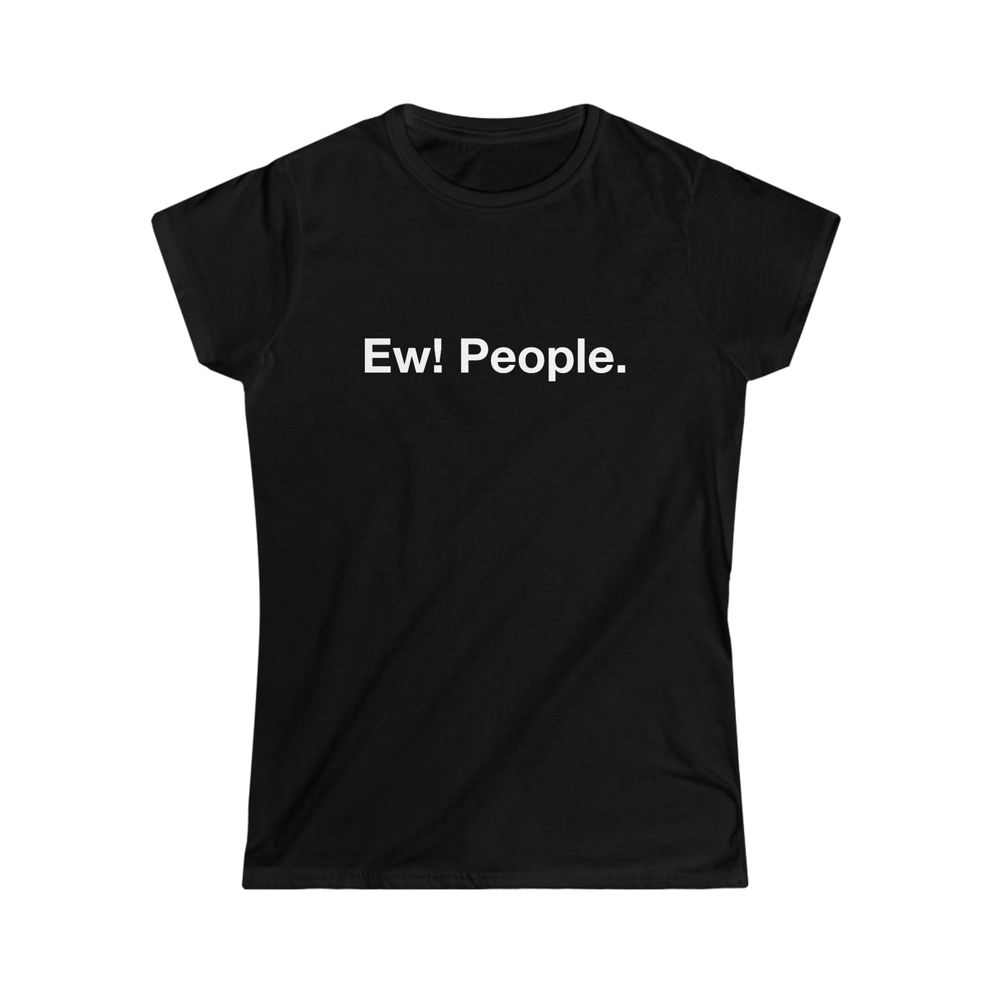 Ew! People. - White Text - Women's Softstyle Tee