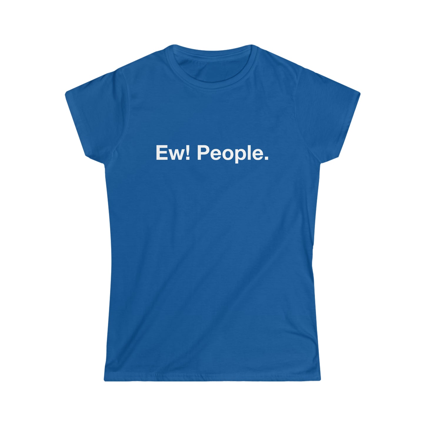 Ew! People. - White Text - Women's Softstyle Tee