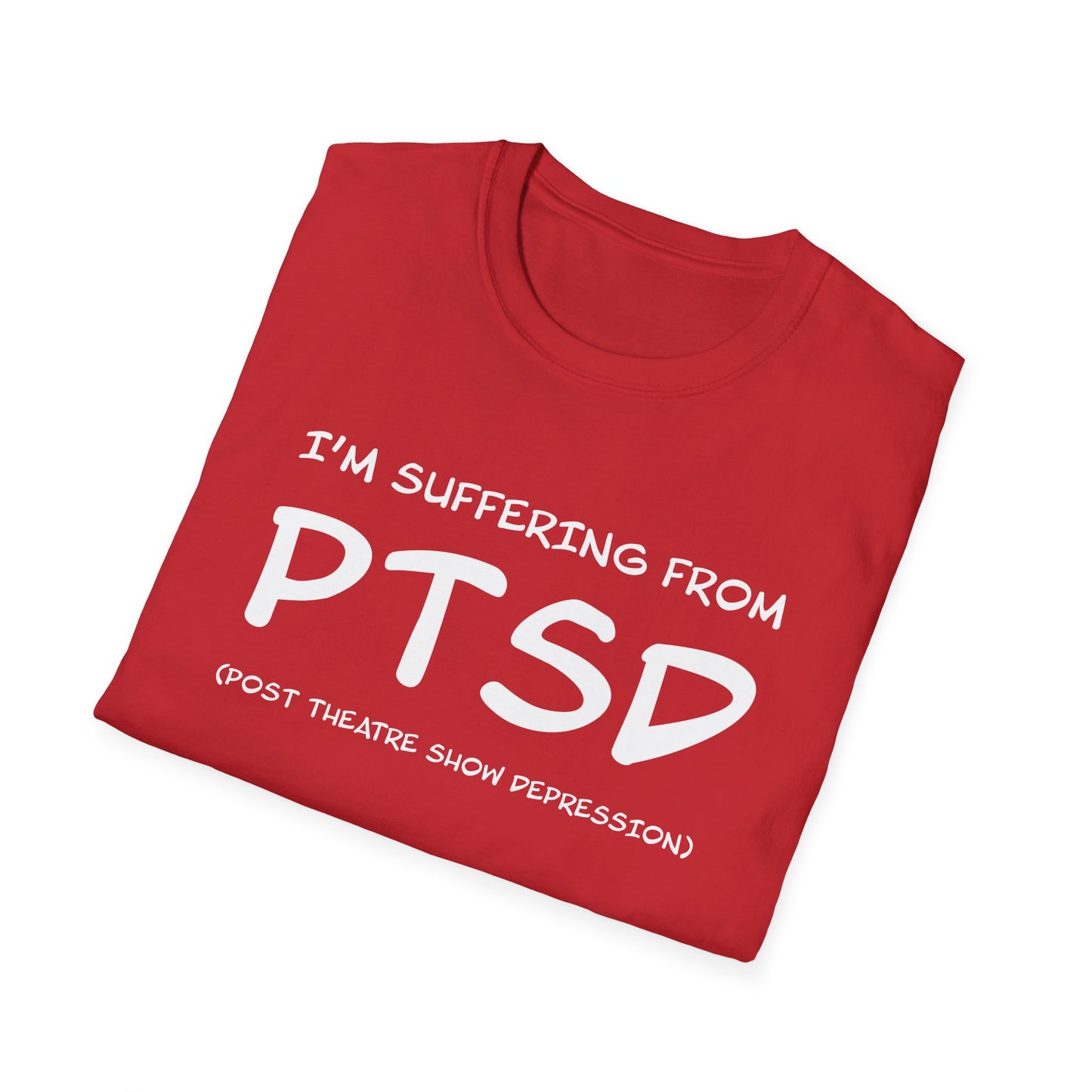 I'm Suffering From PTSD (Post Theatre Show Depression) - Theatre Series - Unisex Softstyle T-Shirt