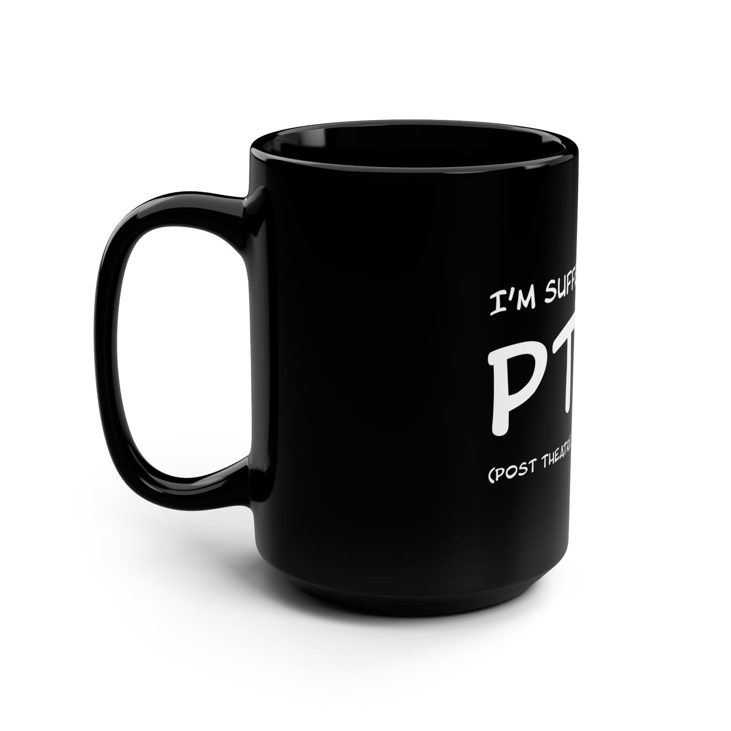 I'm Suffering From PTSD (Post Theatre Show Depression) - Theatre Series - Black Mug, 15oz