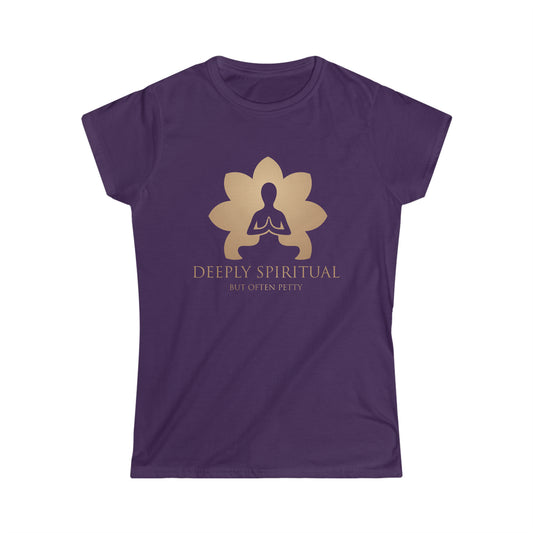 Deeply Spiritual (But Often Petty) - Women's Softstyle Tee