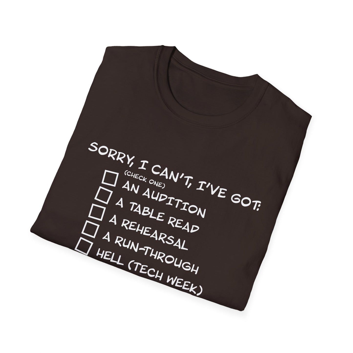Sorry, I Can't, I've Got... - Theatre Series - Unisex Softstyle T-Shirt