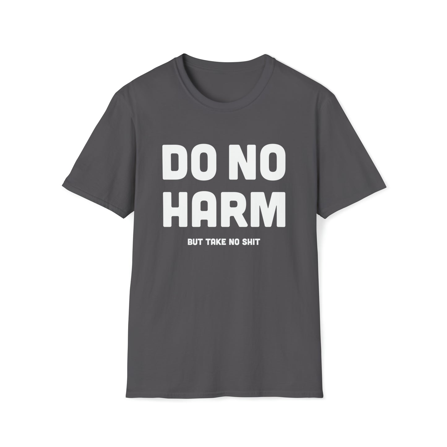 Do No Harm (But Take No Sh*t) - Unisex Softstyle T-Shirt