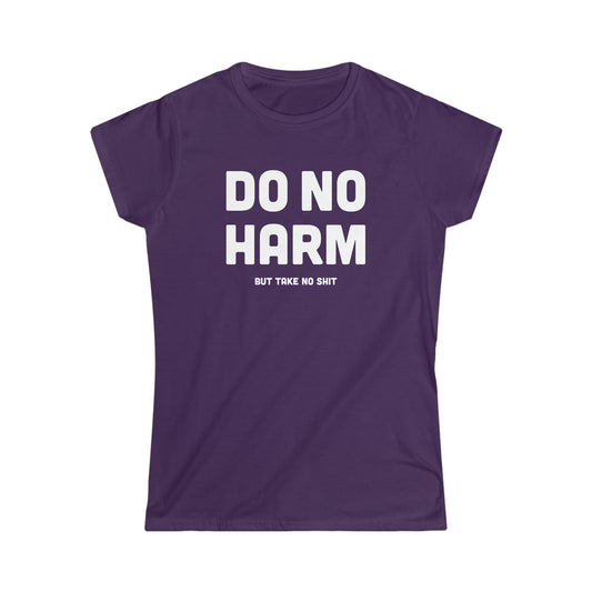 Do No Harm (But Take No Sh*t) - Women's Softstyle Tee