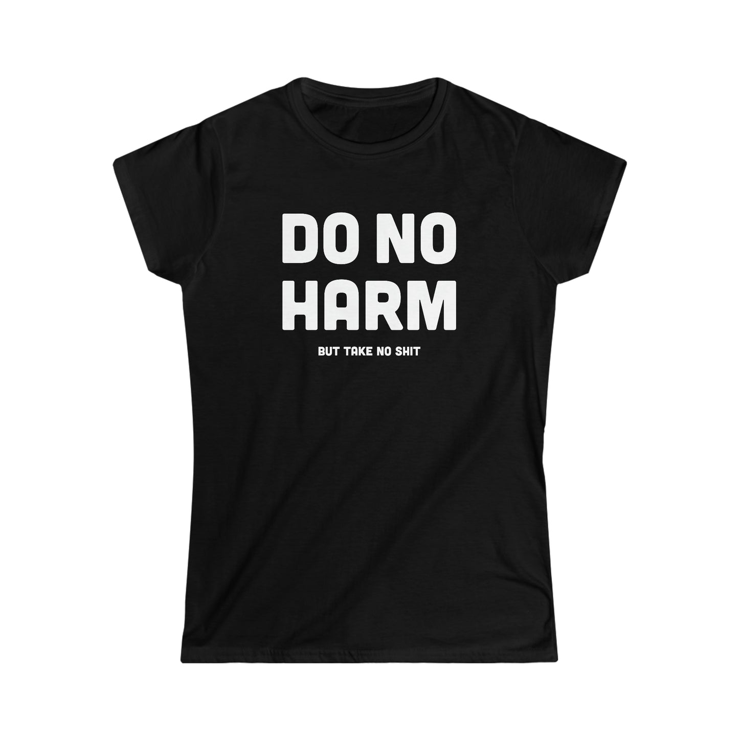 Do No Harm (But Take No Sh*t) - Women's Softstyle Tee