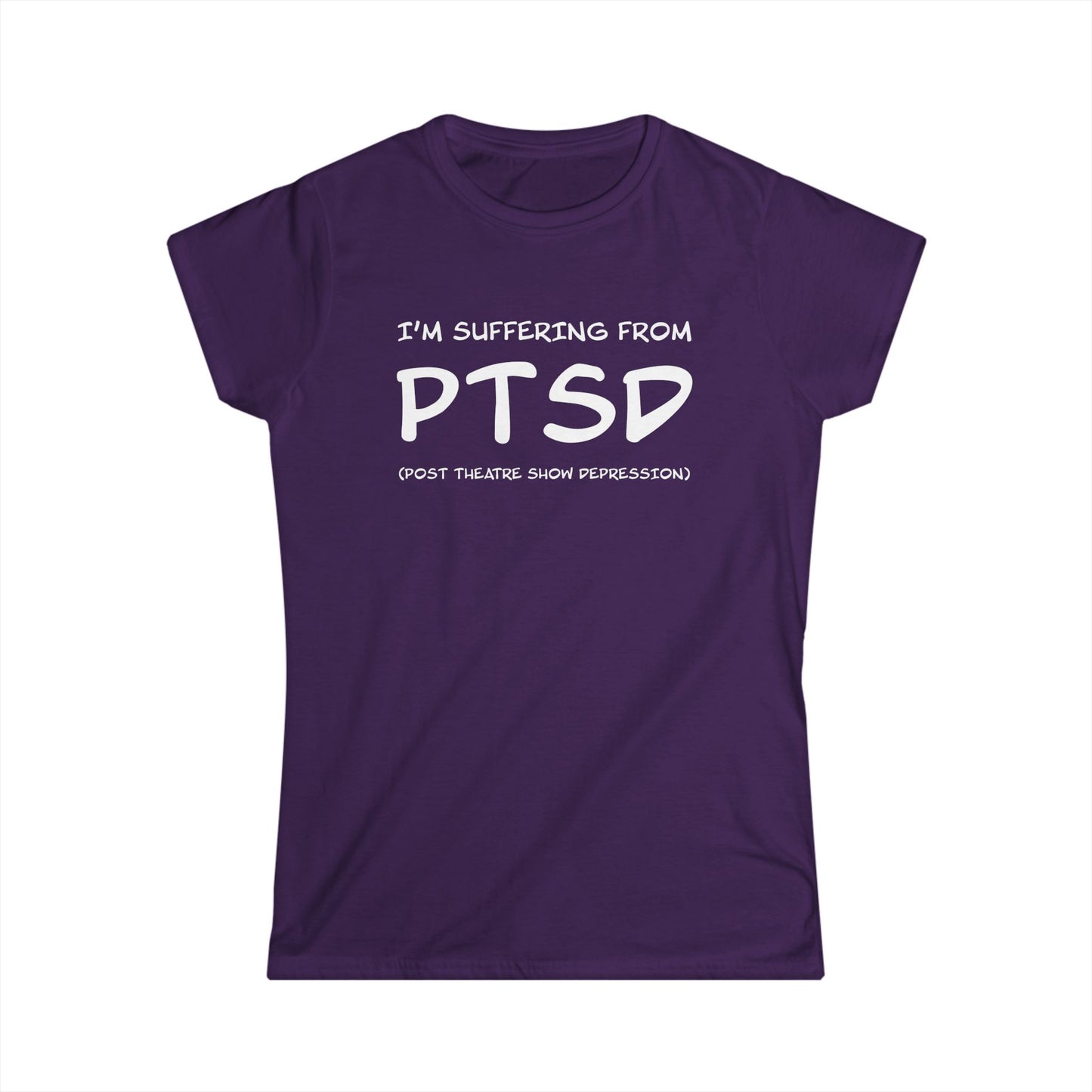 I'm Suffering From PTSD (Post Theatre Show Depression) - Theatre Series - Women's Softstyle Tee
