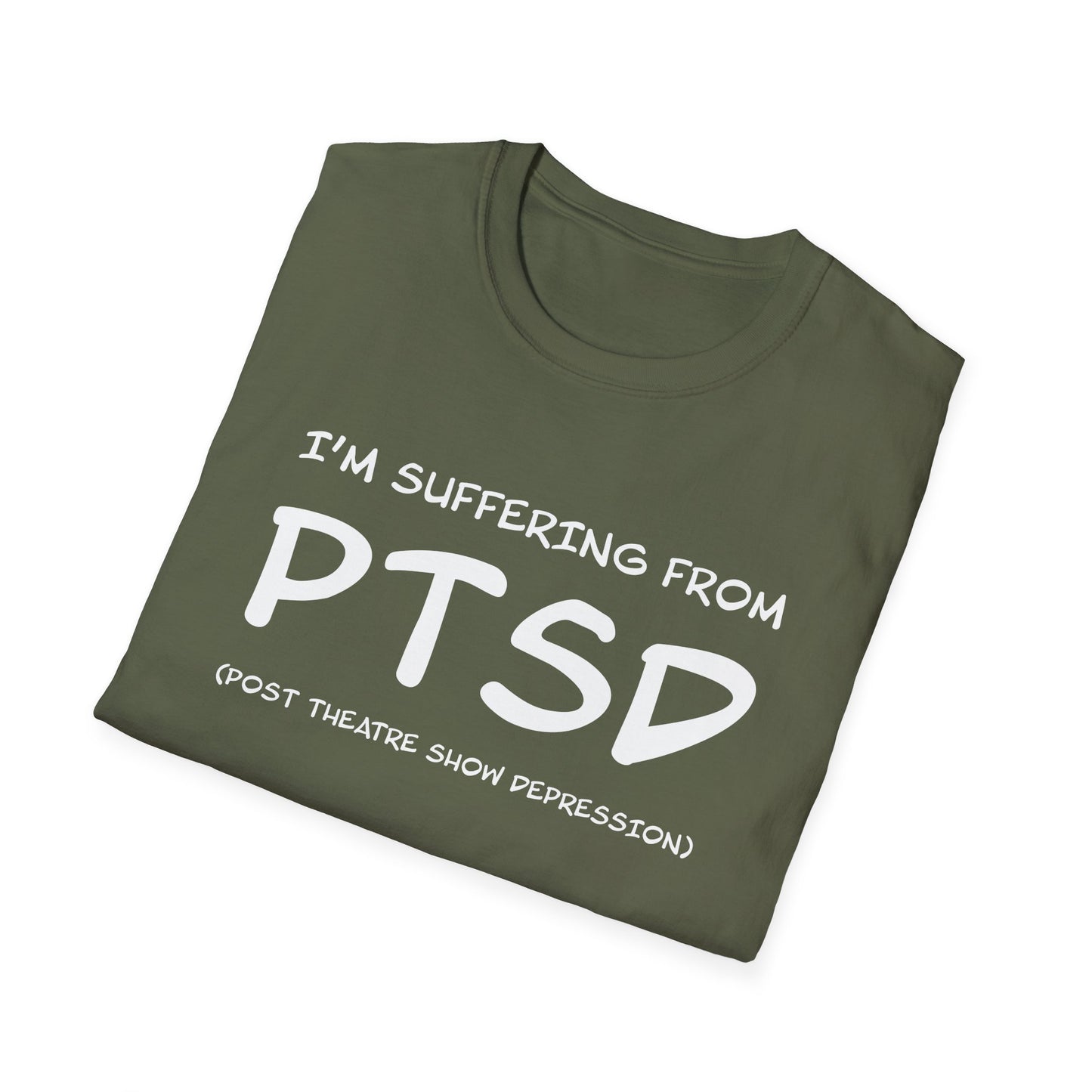 I'm Suffering From PTSD (Post Theatre Show Depression) - Theatre Series - Unisex Softstyle T-Shirt