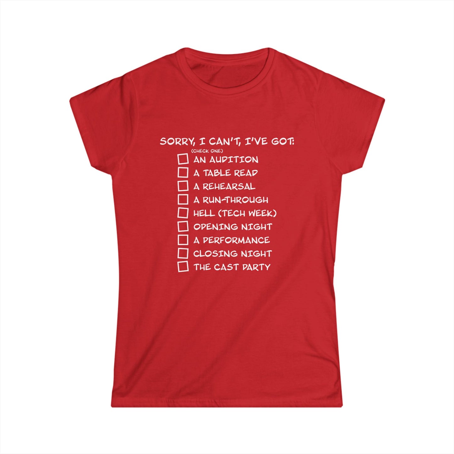 Sorry, I Can't, I've Got... - Theatre Series - Women's Softstyle Tee