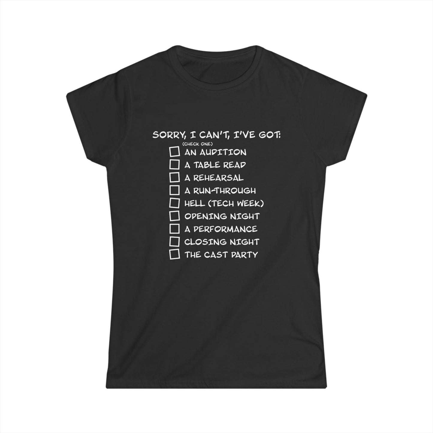 Sorry, I Can't, I've Got... - Theatre Series - Women's Softstyle Tee