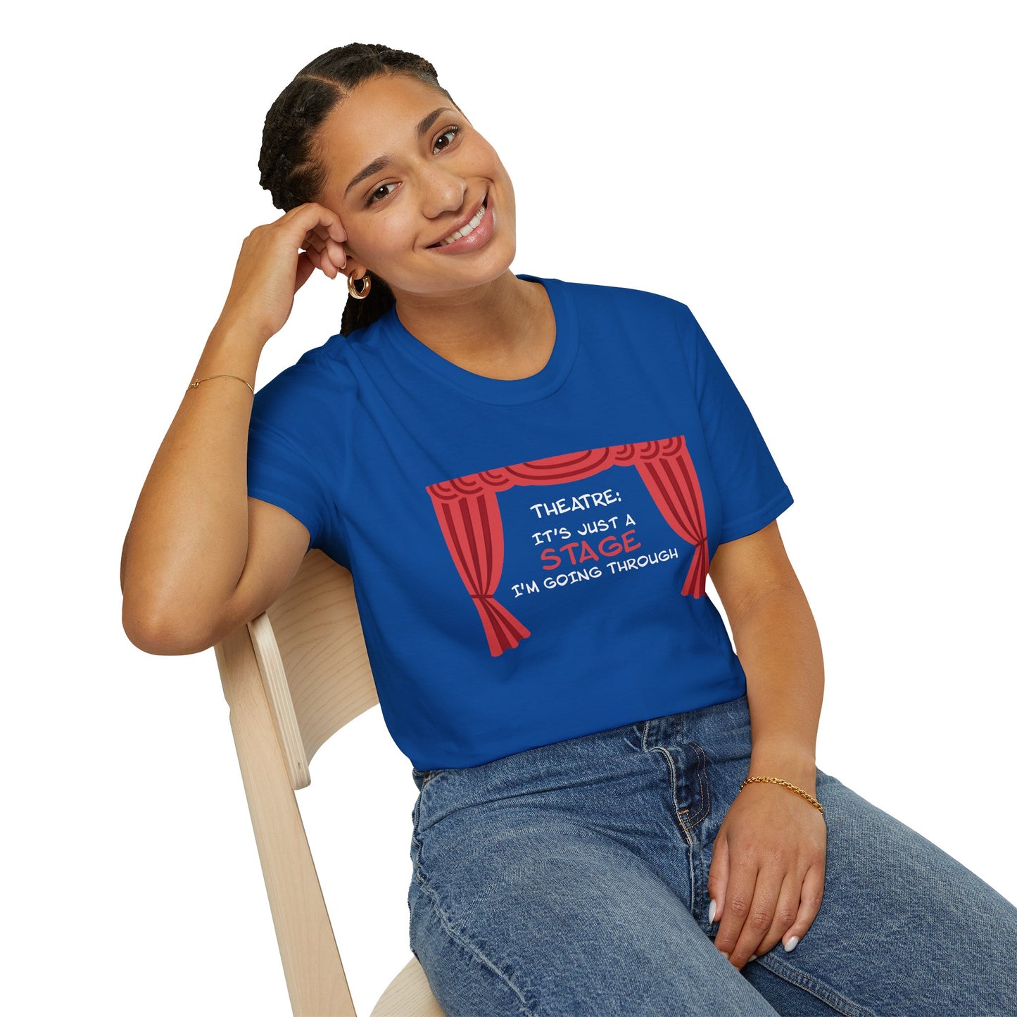 Theatre: It's Just a Stage I'm Going Through - Theatre Series - Unisex Softstyle T-Shirt