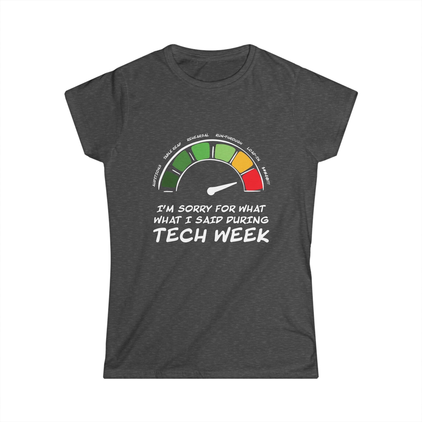I'm Sorry For What I Said During Tech Week - Theatre Series - Women's Softstyle Tee