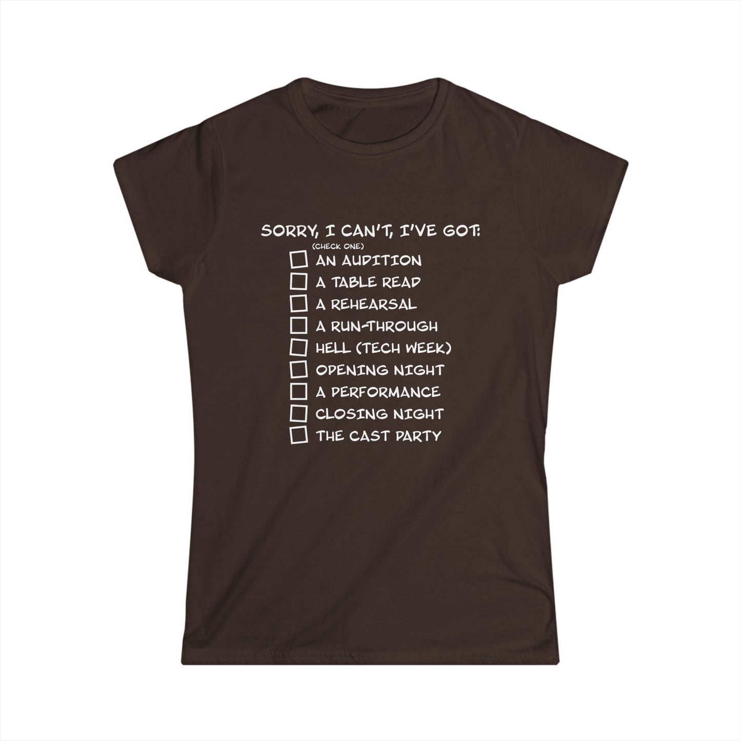 Sorry, I Can't, I've Got... - Theatre Series - Women's Softstyle Tee