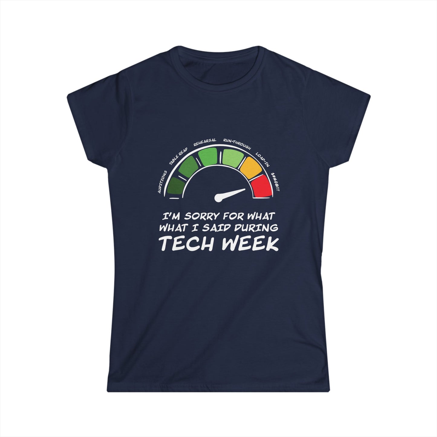I'm Sorry For What I Said During Tech Week - Theatre Series - Women's Softstyle Tee
