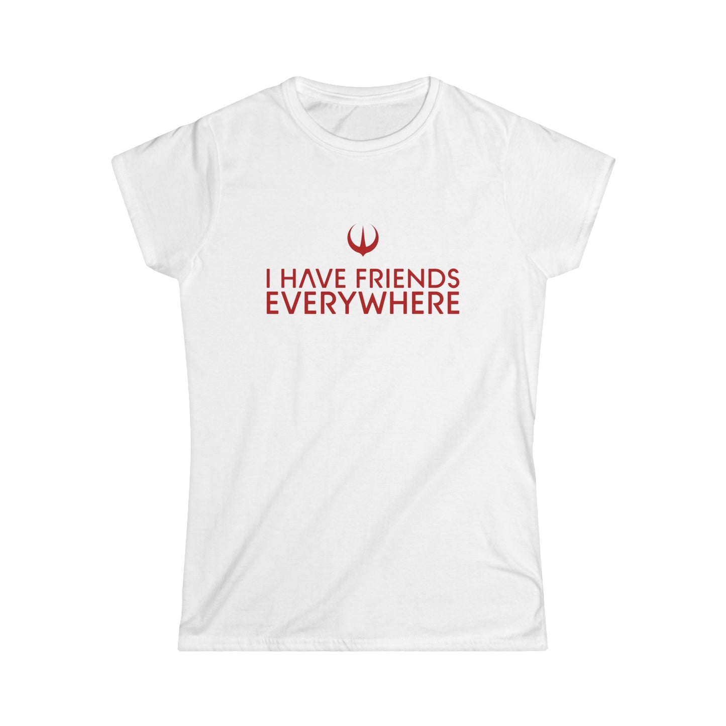 I Have Friends Everywhere - Women's Softstyle Tee