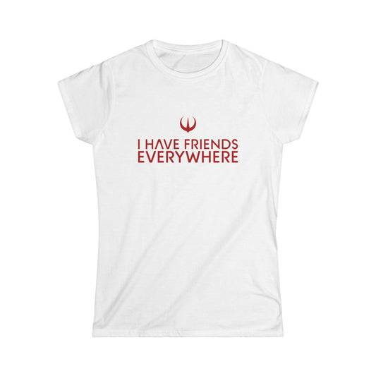 I Have Friends Everywhere - Women's Softstyle Tee